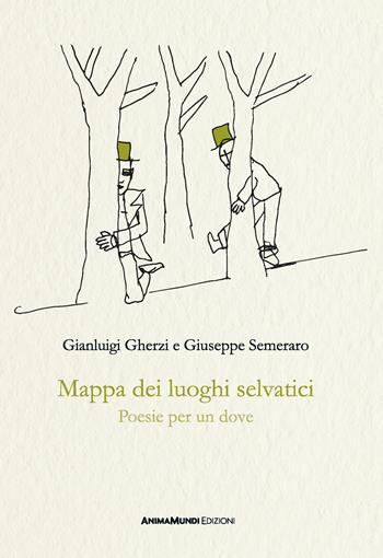 Mappa dei luoghi selvatici. Poesie per un dove - Gianluigi Gherzi, Giuseppe Semeraro - Libro AnimaMundi edizioni 2023 | Libraccio.it