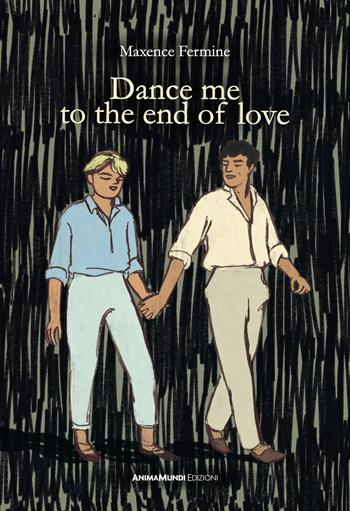 Dance me to the end of love. Ediz. italiana - Maxence Fermine - Libro AnimaMundi edizioni 2023 | Libraccio.it