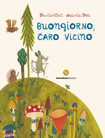 Buongiorno, caro vicino - Davide Calì, Maria Dek - Libro AnimaMundi edizioni 2023, Bello Mondo | Libraccio.it