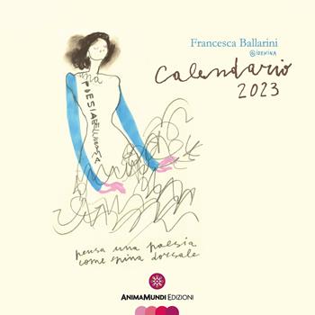 Calendario 2023 - Francesca Ballarini - Libro AnimaMundi edizioni 2022 | Libraccio.it