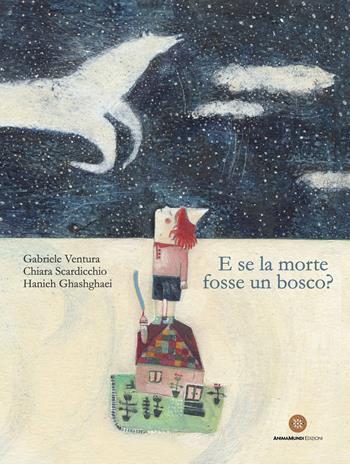 E se la morte fosse un bosco? Ediz. a colori - Gabriele Ventura, Chiara Scardicchio - Libro AnimaMundi edizioni 2023, Bello Mondo | Libraccio.it