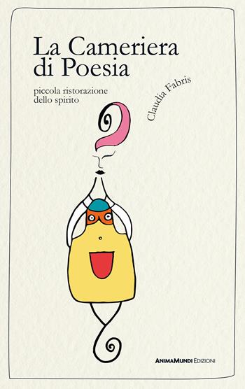 La Cameriera di Poesia. Piccola ristorazione dello spirito - Claudia Fabris - Libro AnimaMundi edizioni 2024 | Libraccio.it