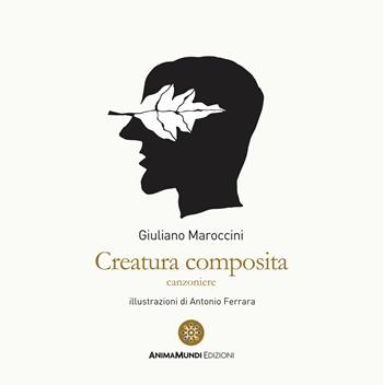 Creatura composita. Canzoniere - Giuliano Maroccini - Libro AnimaMundi edizioni 2023, Les cahiers dessinés | Libraccio.it
