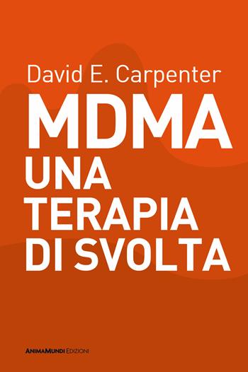 MDMA una terapia di svolta - David E. Carpenter - Libro AnimaMundi edizioni 2024, Enteogeni | Libraccio.it