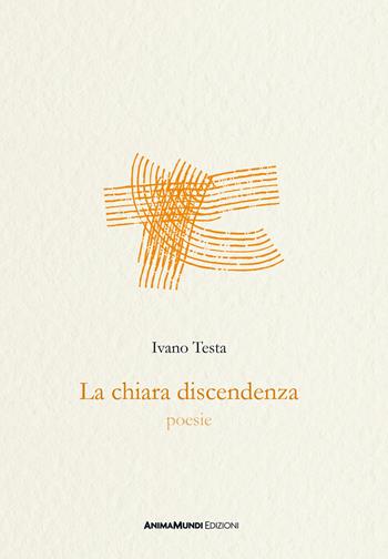 La chiara discendenza - Ivano Testa - Libro AnimaMundi edizioni 2024 | Libraccio.it