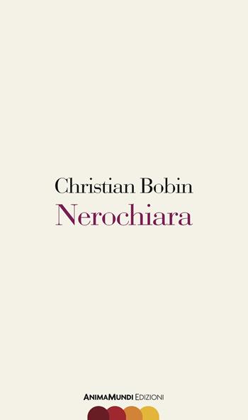 Nerochiara - Christian Bobin - Libro AnimaMundi edizioni 2025, Scrittura nuda | Libraccio.it