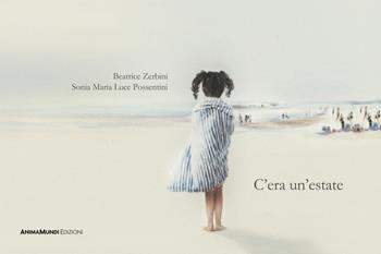 C'era un'estate. Ediz. a colori - Beatrice Zerbini - Libro AnimaMundi edizioni 2024, Bello Mondo | Libraccio.it