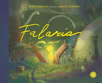 Falaria. Il mondo aspetta un bambino. Ediz. a colori - Bruno Tognolini - Libro AnimaMundi edizioni 2024, Bello Mondo | Libraccio.it