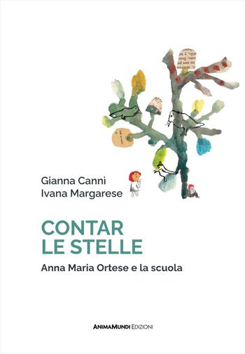 Contar le stelle. Anna Maria Ortese e la scuola - Gianna Cannì, Ivana Margarese - Libro AnimaMundi edizioni 2026, Semi | Libraccio.it