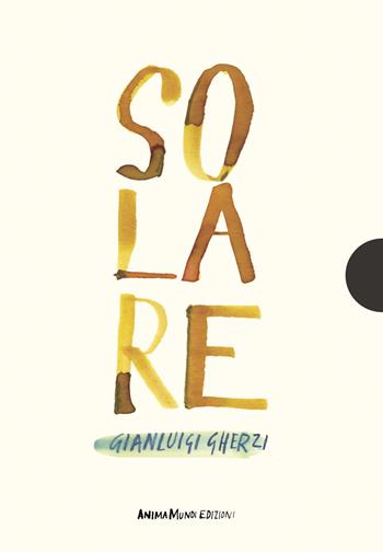 Solare - Gianluigi Gherzi - Libro AnimaMundi edizioni 2025, Piccole gigantesche cose | Libraccio.it