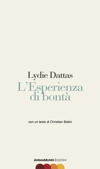 L'esperienza di bontà - Lydie Dattas - Libro AnimaMundi Edizioni 2025, Scrittura nuda | Libraccio.it
