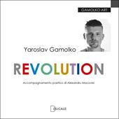 Yaroslav Gamolko. Revolution. Ediz. illustrata