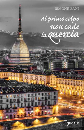Al primo colpo non cade la quercia - Simone Zani - Libro Ducale 2022 | Libraccio.it