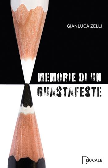 Memorie di un guastafeste - Gianluca Zelli - Libro Ducale 2022 | Libraccio.it