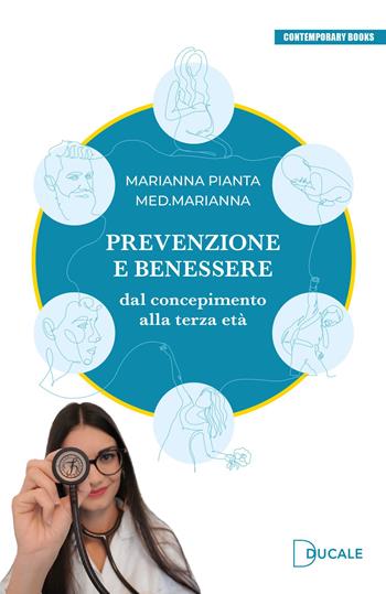 Prevenzione e benessere. Dal concepimento alla terza età - Marianna Pianta - Libro Ducale 2023, Contemporary Books | Libraccio.it