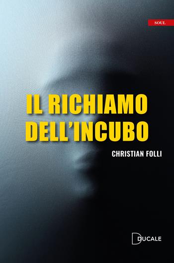 Il richiamo dell'incubo - Christian Folli - Libro Ducale 2023, Soul | Libraccio.it