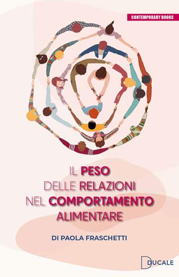 Il peso delle relazioni nel comportamento alimentare - Paola Fraschetti - Libro Ducale 2023, Contemporary Books | Libraccio.it