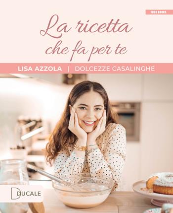 La ricetta che fa per te - Lisa Azzola - Libro Ducale 2024, Food Books | Libraccio.it