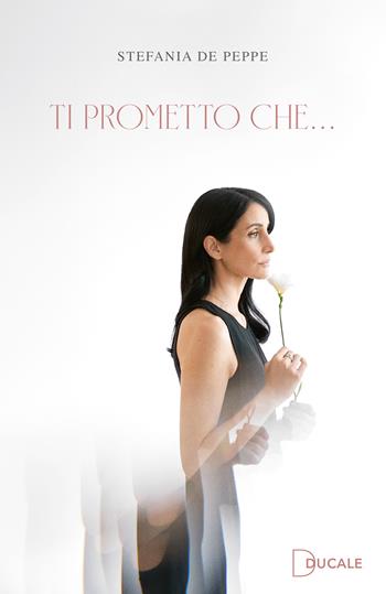 Ti prometto che - Stefania De Peppe - Libro Ducale 2024 | Libraccio.it