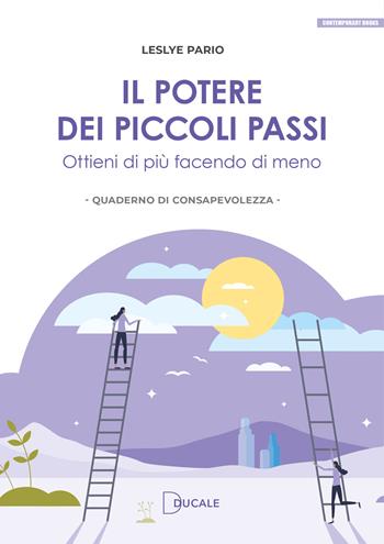 Il potere dei piccoli passi. Ottieni di più facendo di meno - Leslye Pario - Libro Ducale 2024, Contemporary Books | Libraccio.it