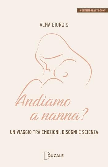 Andiamo a nanna? Un viaggio tra emozioni, bisogni e scienza - Alma Giorgis - Libro Ducale 2025, Contemporary Books | Libraccio.it