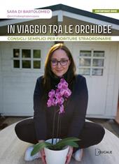 In viaggio tra le orchidee. Consigli semplici per fioriture straordinarie