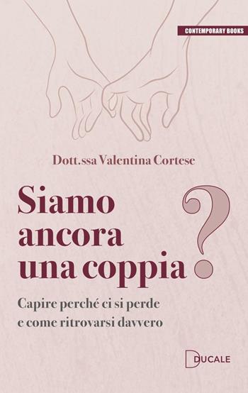 Siamo ancora una coppia? Capire perché ci si perde e come ritrovarsi davvero - Valentina Cortese - Libro Ducale 2026, Contemporary Books | Libraccio.it
