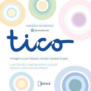 Tico. Immagini e suoni rilassanti, complici riposanti di pace - Haneda Scarparo - Libro Ducale 2024 | Libraccio.it