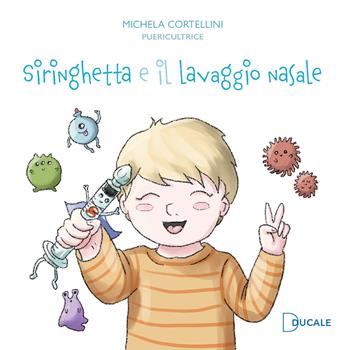 Siringhetta e il lavaggio nasale. Ediz. illustrata - Michela Cortellini - Libro Ducale 2024 | Libraccio.it
