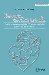 Nanna consapevole. Uno sguardo realistico e un aiuto concreto sul sonno dei bambini