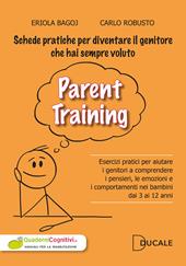 Parent Training. Esercizi pratici per aiutare i genitori a comprendere i pensieri, le emozioni e i comportamenti nei bambini dai 3 ai 12 anni