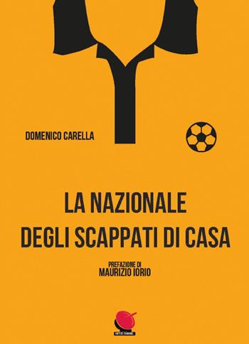 La nazionale degli scappati di casa. Nuova ediz. - Domenico Carella - Libro Mitico Channel 2022 | Libraccio.it