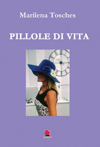 Pillole di vita - Marilena Tosches - Libro Mitico Channel 2022 | Libraccio.it