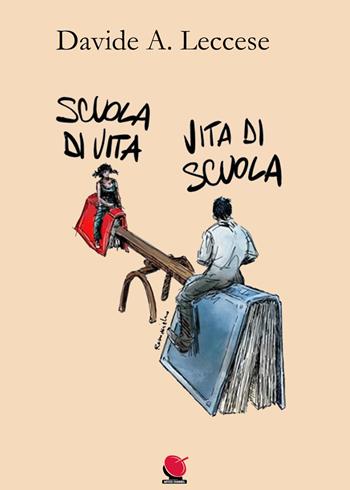 Scuola di vita. Vita di scuola - Davide A. Leccese - Libro Mitico Channel 2022 | Libraccio.it