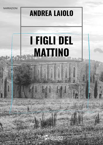 I figli del mattino - Andrea Laiolo - Libro Readaction 2022, Limine | Libraccio.it