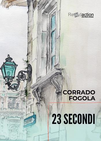 23 secondi - Corrado Fogola - Libro Readaction 2022, Ecuba | Libraccio.it