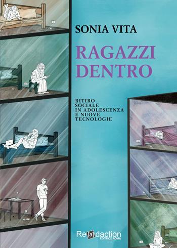 Ragazzi dentro. Ritiro sociale in adolescenza e nuove tecnologie - Sonia Vita - Libro Readaction 2023 | Libraccio.it