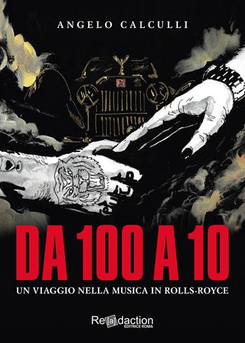 Da 100 a 10. Un viaggio nella musica in Rolls-Royce - Angelo Calculli - Libro Readaction 2023 | Libraccio.it