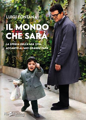 Il mondo che sarà. La storia della mia vita, accanto al mio grande papà - Luigi Fontana - Libro Readaction 2024 | Libraccio.it