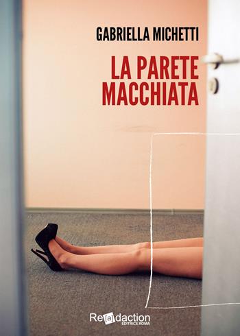 La parete macchiata - Gabriella Michetti - Libro Readaction 2024, Ipparchia | Libraccio.it