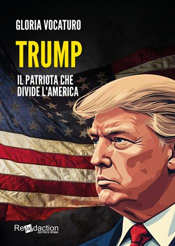 Trump. Il patriota che divide l'America - Gloria Vocaturo - Libro Readaction 2024 | Libraccio.it