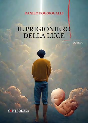 Il prigioniero della luce - Danilo Poggiogalli - Libro Readaction 2024, Controluna | Libraccio.it