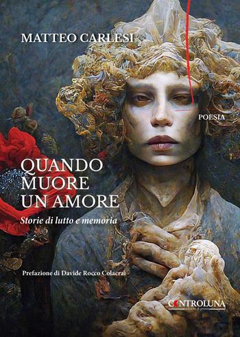Quando muore un amore. Storie di lutto e memoria - Matteo Carlesi - Libro Readaction 2024, Controluna | Libraccio.it
