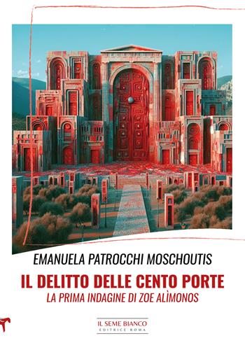 Il delitto delle cento porte. La prima indagine di Zoe Alìmonos - Emanuela Patrocchi Moschoutis - Libro Il Seme Bianco 2024, Magnolia | Libraccio.it