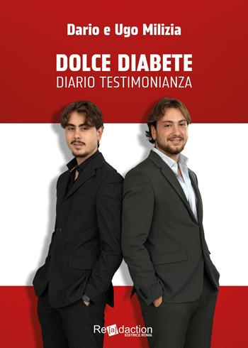Dolce diabete. Diario testimonianza - Dario Milizia, Ugo Milizia - Libro Readaction 2024 | Libraccio.it