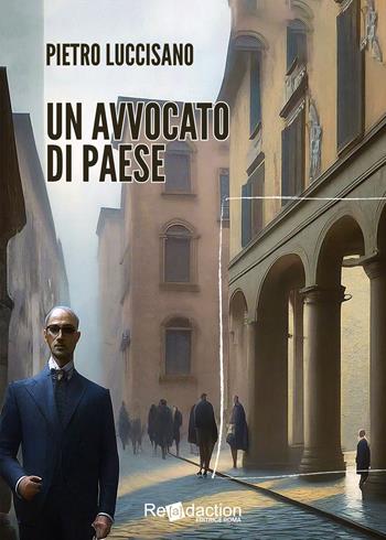 Un avvocato di paese - Pietro Luccisano - Libro Readaction 2024, Ecuba | Libraccio.it