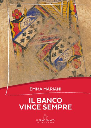 Il banco vince sempre - Emma Mariani - Libro Il Seme Bianco 2025, Magnolia | Libraccio.it