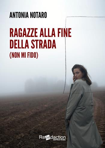 Ragazze alla fine della strada (non mi fido) - Antonia Notaro - Libro Readaction 2025, Ipparchia | Libraccio.it