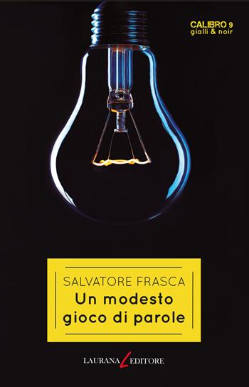 Un modesto gioco di parole - Salvatore Frasca - Libro Laurana Editore 2022, Calibro 9. Gialli & noir | Libraccio.it