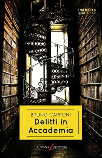 Delitti in accademia - Bruno Capponi - Libro Laurana Editore 2022, Calibro 9. Gialli & noir | Libraccio.it